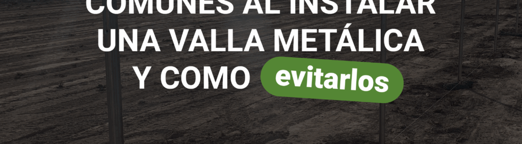 5 errores comunes al instalar una valla metálica y cómo evitarlos