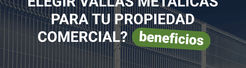 ¿Por qué elegir vallas metálicas para tu propiedad comercial? Beneficios