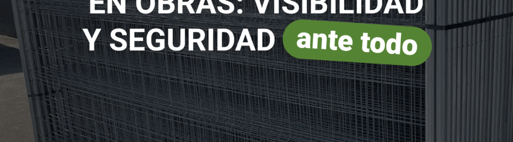 Señalización en obras: visibilidad y seguridad ante todo