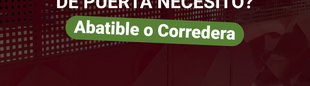 ¿Qué tipo de puerta necesitas? Abatible o corredera