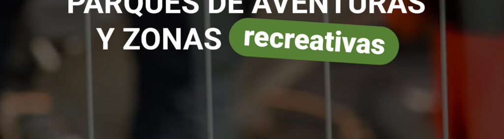Protegemos parques de aventuras y zonas recreativas